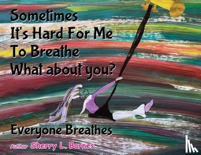 L. Barnes, Sherry - Sometimes It's Hard for Me to Breathe. What About You?: Everyone Breathes