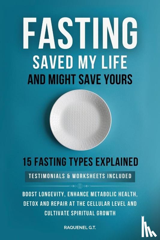 G. T., Raquenel, Publishing, Hvnly - FASTING SAVED MY LIFE AND MIGHT SAVE YOURS