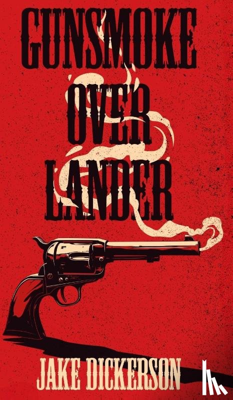 Dickerson, Jake - Gunsmoke Over Lander