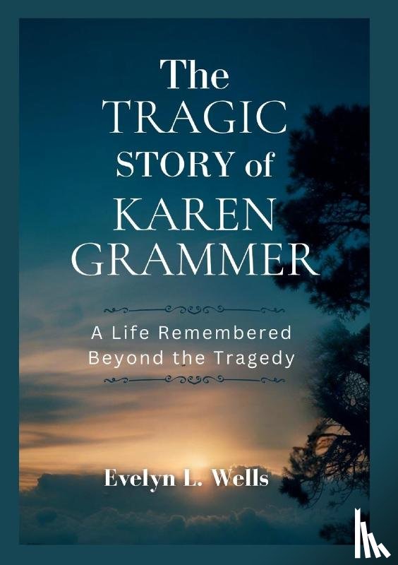 Wells, Evelyn L. - The Tragic Story of Karen Grammer