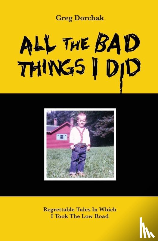 Dorchak, Greg - All The Bad Things I Did
