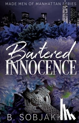 Sobjakken, B. - Bartered Innocence: An Arranged Marriage Mafia Romance