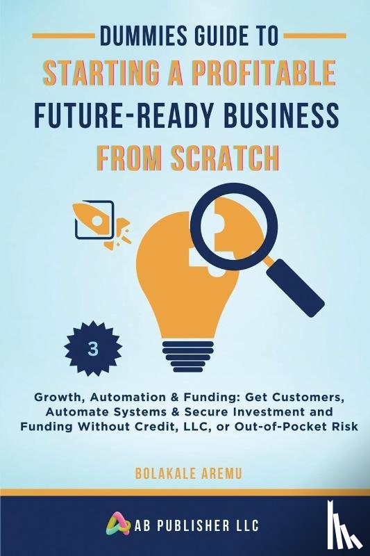 Aremu, Bolakale - Dummies Guide to Starting a Profitable, Future-Ready Business from Scratch, 3