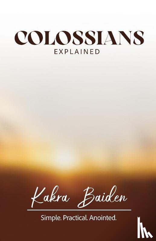 Baiden, Kakra - COLOSSIANS EXPLAINED