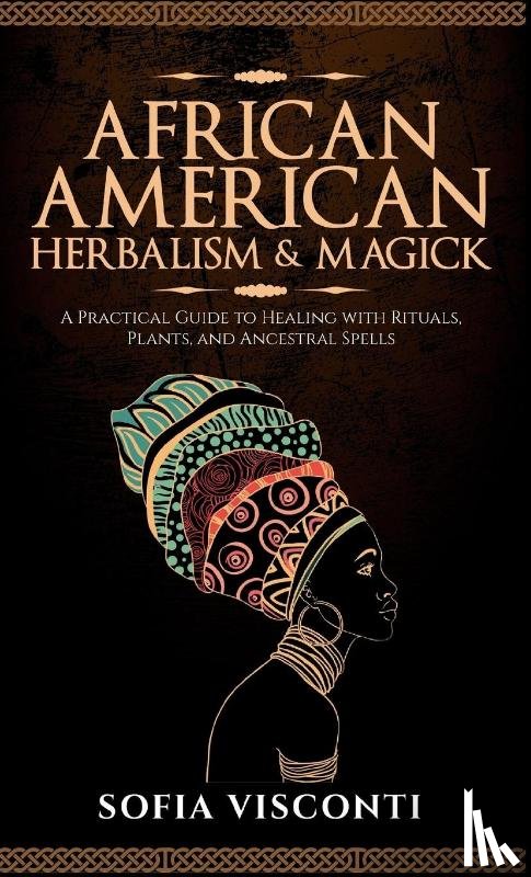 Visconti, Sofia - African American Herbalism & Magick