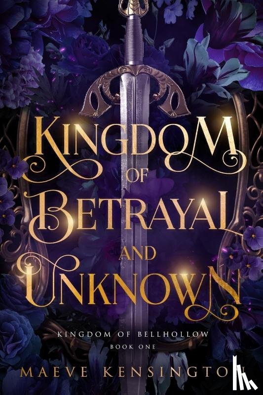 Kensington, Maeve - Kingdom of Betrayal and Unknown