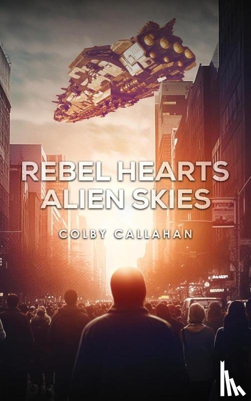 Callahan, Colby - REBEL HEARTS ALIEN SKIES