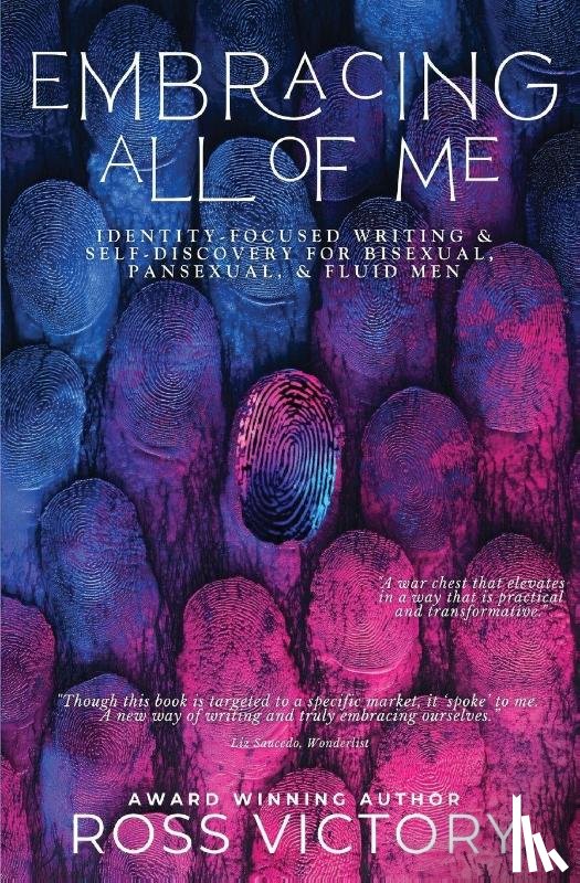 Victory, Ross - Embracing All of Me: Identity-focused Writing and Self Discovery for Bisexual, Pansexual, and Fluid Men
