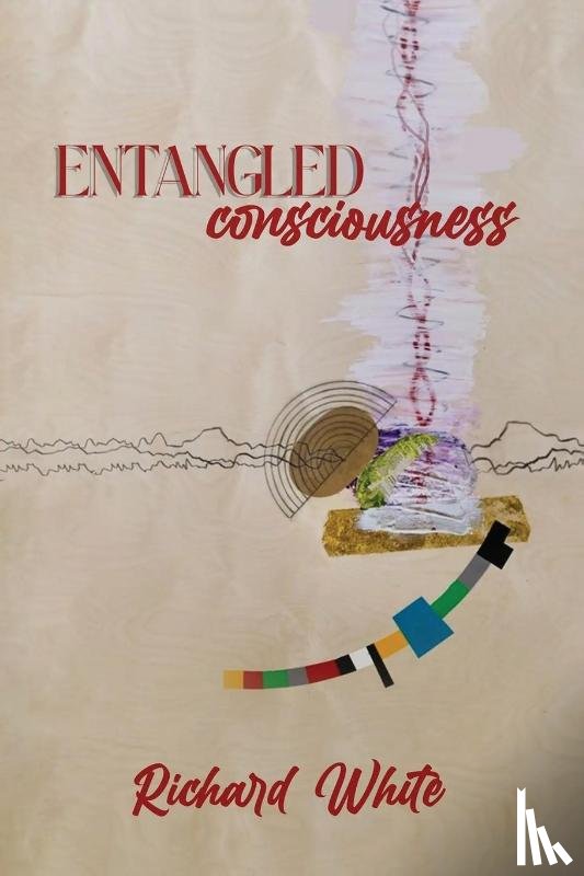 White, Richard - ENTANGLED CONSCIOUSNESS