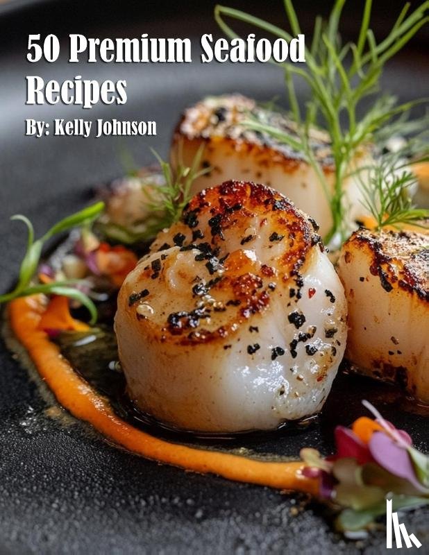 Johnson, Kelly - 50 Premium Seafood Recipes
