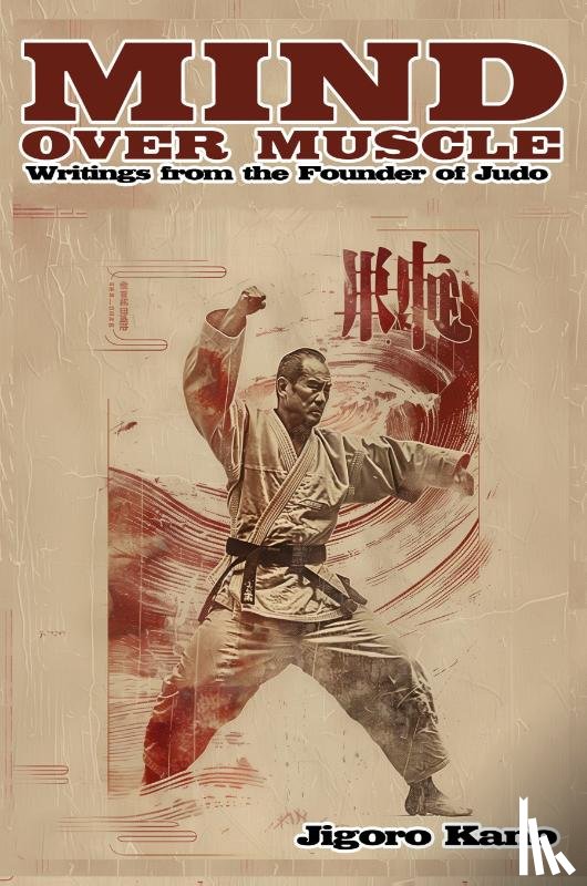 Kano, Jigoro - Mind Over Muscle