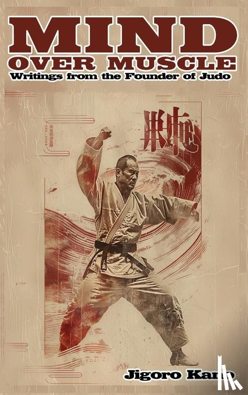 Kano, Jigoro - Mind Over Muscle