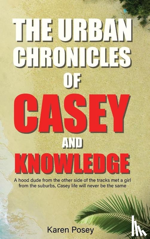 Posey, Karen - THE URBAN CHRONICLES OF CASEY AND KNOWLEDGE