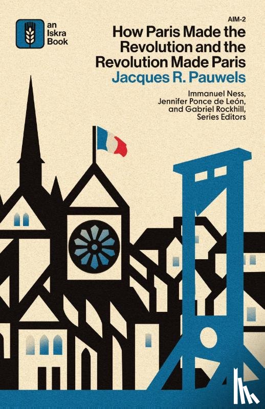 Pauwels, Jacques R. - How Paris Made¿the¿Revolution¿and¿the¿Revolution¿Made¿Paris