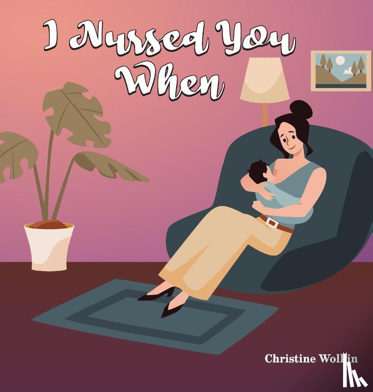 Wolkin, Christine - I NURSED YOU WHEN