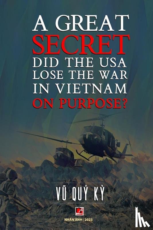 Quy Ky, Vu - A Great Secret - Did The USA Lose The War In Vietnam On Purpose (soft cover - with signature -2025 edition)