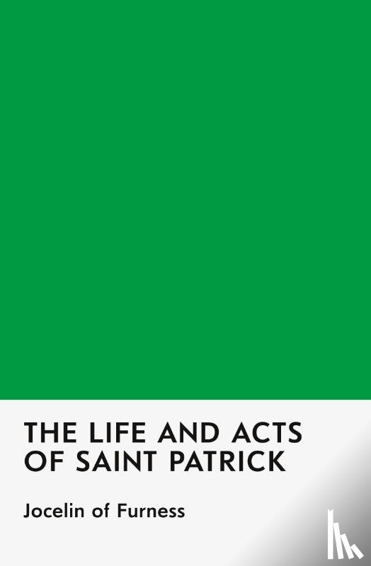 Of Furness, Jocelin - The Life and Acts of Saint Patrick