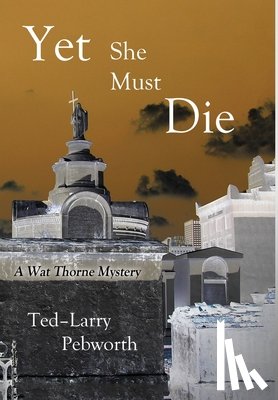 Pebworth, Ted-Larry - Yet She Must Die: A Wat Thorne Mystery