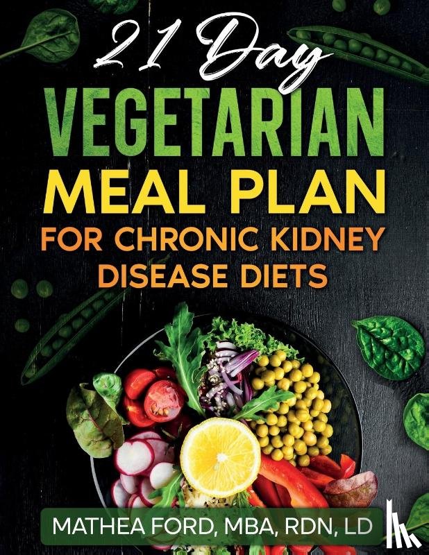 Ford, Mathea A - 21 Day Vegetarian Meal Plan For Chronic Kidney Disease