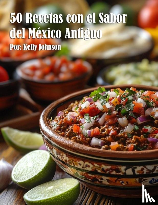 Johnson, Kelly - 50 Recetas con el Sabor del México Antiguo