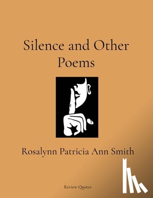 Smith, Rosalynn Patricia Ann - Silence and Other Poems