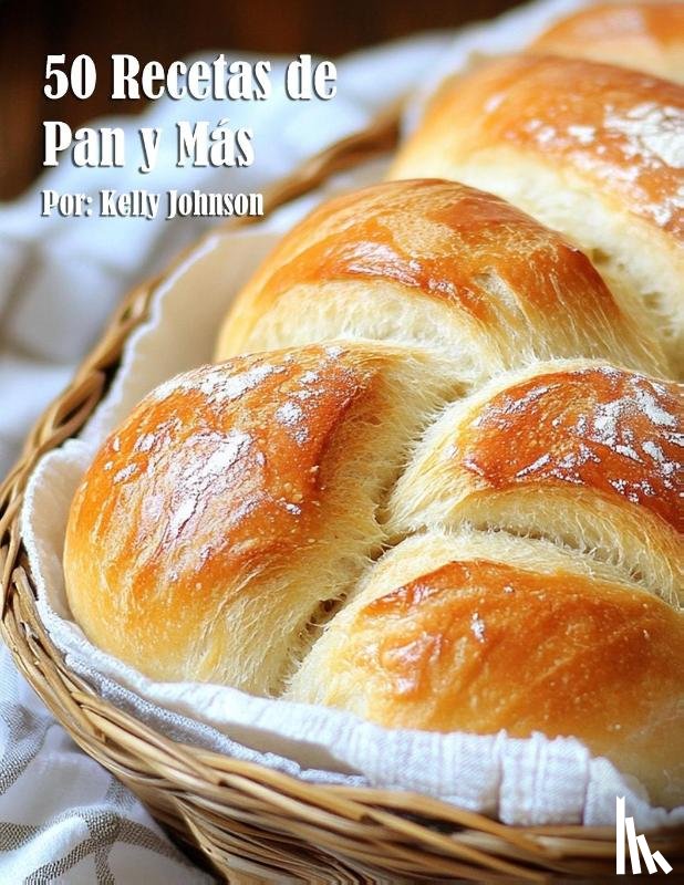 Johnson, Kelly - 50 Recetas de Pan y Más
