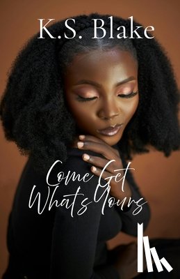 Blake, K. S. - Come Get What's Yours
