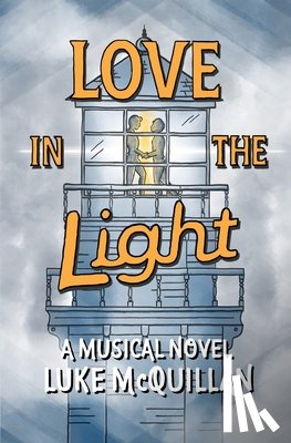 McQuillan, Luke - Love in the Light: A Musical Novel