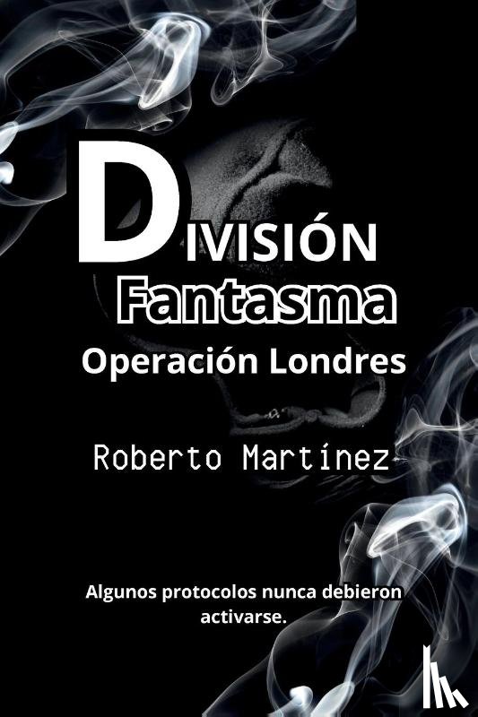 Martinez, Roberto - División Fantasma - Operación Londres