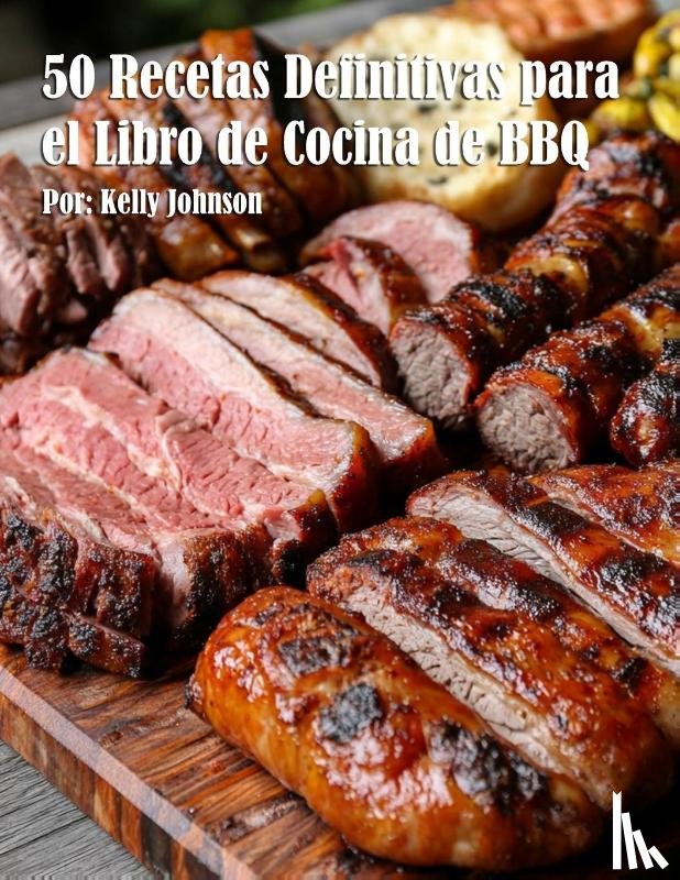 Johnson, Kelly - 50 Recetas Definitivas para el Libro de Cocina de BBQ