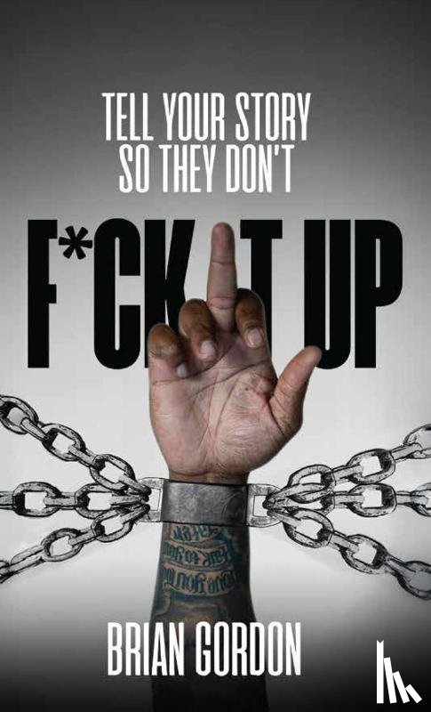 Gordon, Brian - Tell Your Story So They Don't F*ck It Up