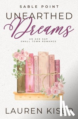 Kiser, Lauren - Unearthed Dreams: An Age Gap Small Town Romance