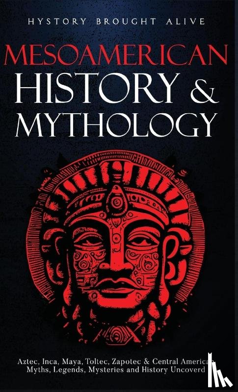 Alive, History Brought - Mesoamerican History & Mythology