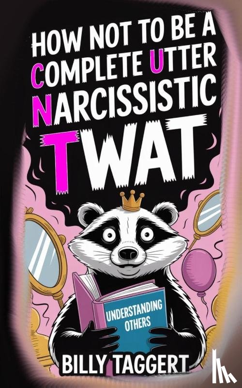 Taggert, Billy - How Not to be a Complete Utter Narcissistic Twat