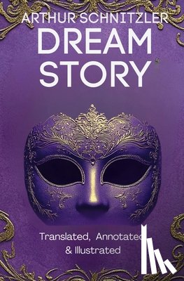 Schnitzler, Arthur - Dream Story (Translated, Annotated, & Illustrated)