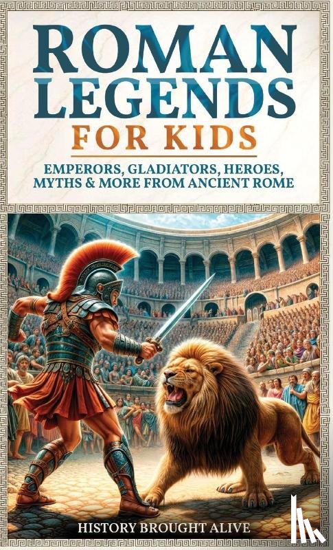 Alive, History Brought - Roman Legends For Kids