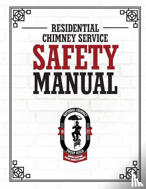 National Chimney Sweep Guild - NCSG Residential Chimney Service Safety Manual
