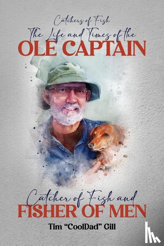 "Cool Dad" Gill, Tim - The Life and Times of the Ole Captain