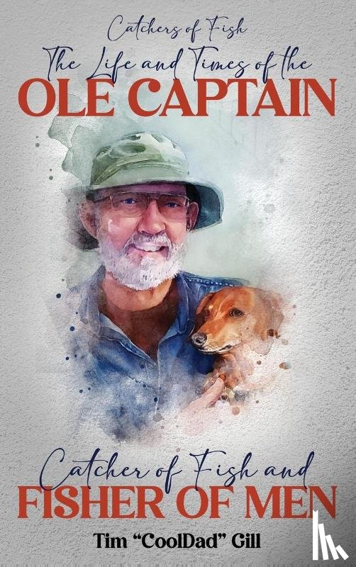 "Cool Dad" Gill, Tim - The Life and Times of the Ole Captain