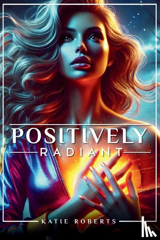 Roberts, Katie - Positively Radiant
