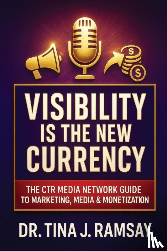 Ramsay, Tina J, Network, Ctr Media - Visibility Is the New Currency