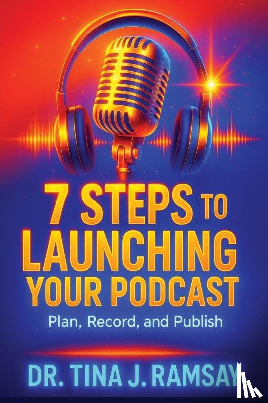 Ramsay, Tina J, Network, Ctr Media - 7 Steps to Launching your Podcast