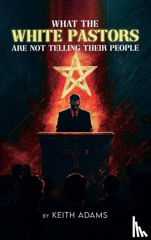 Adams, Keith - What the White Pastors Are Not Telling Their People