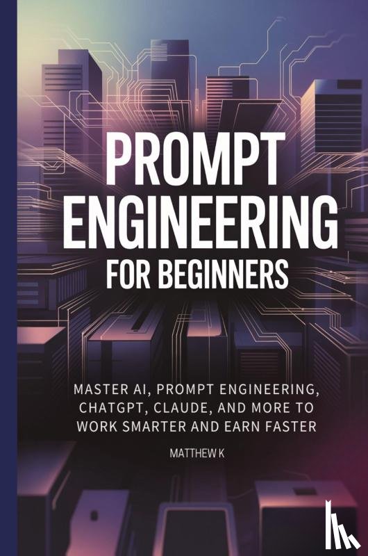 K, Matthew - Prompt Engineering for Beginners