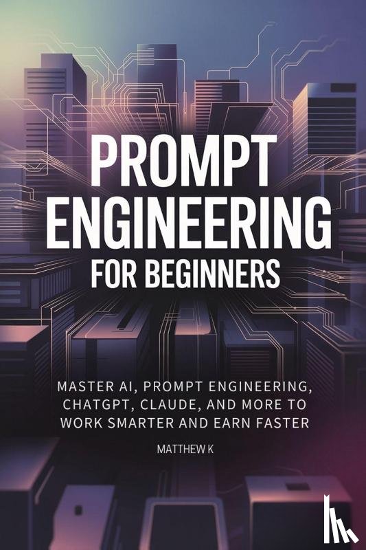 K, Matthew - Prompt Engineering for Beginners