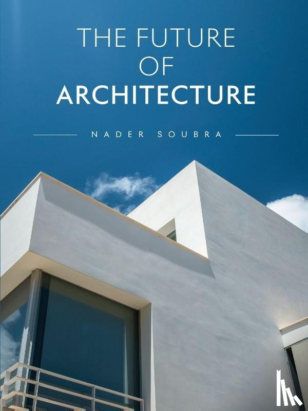 Soubra, Nader Said - The Future of Architecture