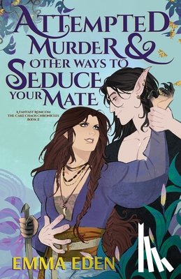 Eden, Emma - Attempted Murder and Other Ways to Seduce Your Mate