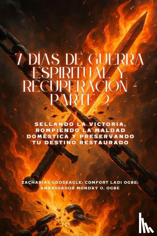 Godseagle, Zacharias - 7 DÍAS DE GUERRA ESPIRITUAL Y RECUPERACIÓN - Parte 2 - Sellando la victoria, rompiendo la maldad doméstica y preservando su destino restaurado