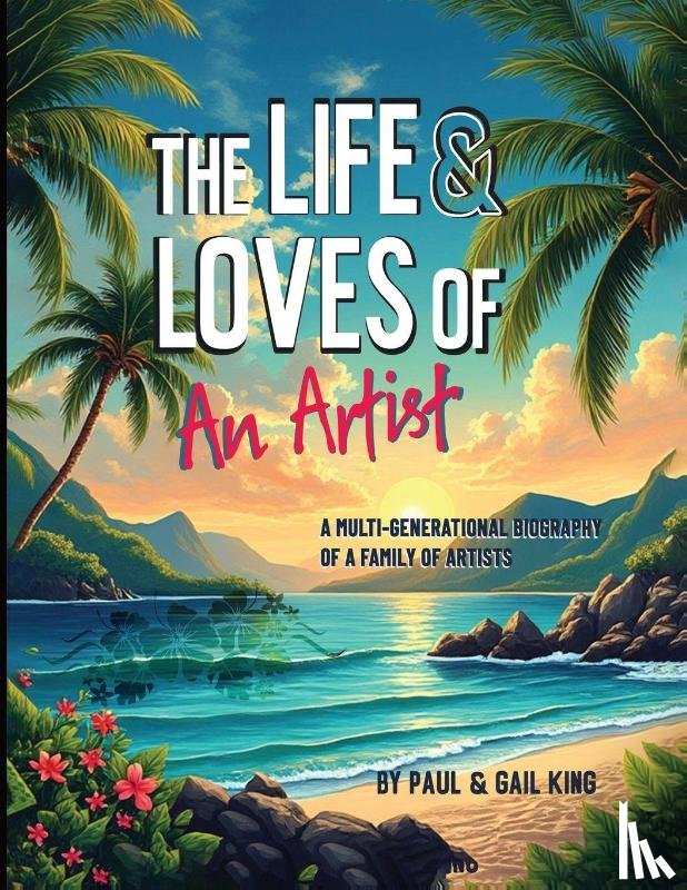 King, Gail, King, Paul - The Life and Loves of an Artist