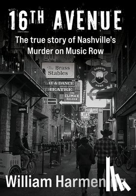 Harmening, William M. - 16th Avenue: The True Story of Nashville's Murder on Music Row